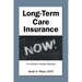 Long-Term Care Insurance NOW!: An Industry Insider Reveals