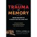 Trauma and Memory: Brain and Body in a Search for the Living Past: A Practical Guide for Understanding and Working with Traumatic Memory