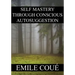 Self Mastery Through Conscious Autosuggestion