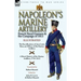 Napoleon's Marine Artillery: French Naval Gunners and the Campaign of 1813-The Recollections of Jean Louis Rieu, an Officer of the Marine Artillery wi