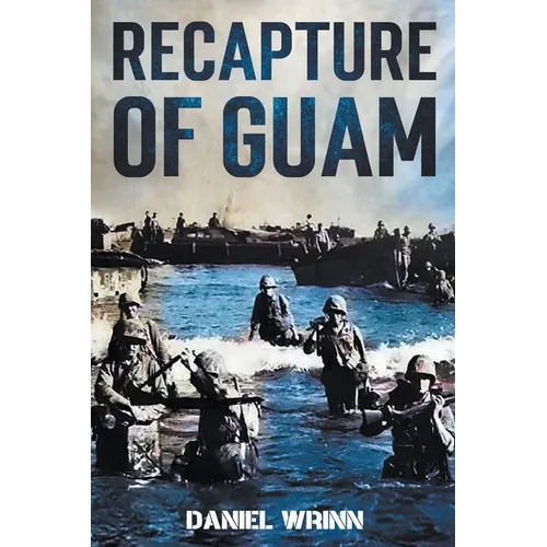 Recapture of Guam: 1944 Battle and Liberation of Guam