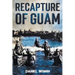 Recapture of Guam: 1944 Battle and Liberation of Guam