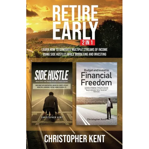 Retire Early - 2 in 1: Learn How to Generate Multiple Streams of Income using Side Hustles while Budgeting and Investing