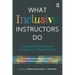 What Inclusive Instructors Do: Principles and Practices for Excellence in College Teaching