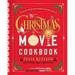 The Christmas Movie Cookbook: Recipes from Your Favorite Holiday Films