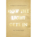 How the Light Gets in: Writing as a Spiritual Practice