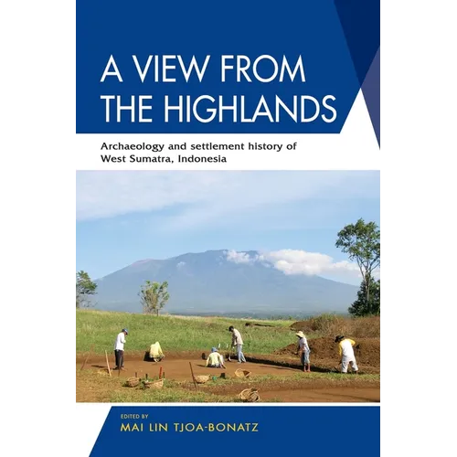 A View from the Highlands: Archaeology and Settlement History of West Sumatra, Indonesia