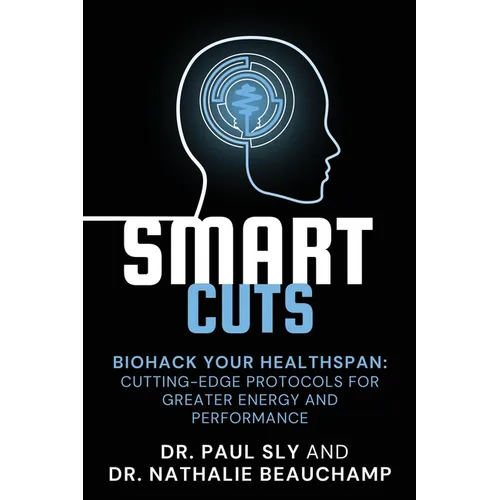 SmartCuts: Biohack Your Healthspan: Cutting-Edge Protocols For Greater Energy And Performance