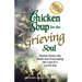 Chicken Soup for the Grieving Soul: Stories about Life, Death and Overcoming the Loss of a Loved One