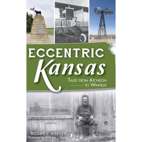 Eccentric Kansas: Tales from Atchison to Winfield