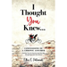 I Thought You Knew...: Confessions of a Chronic Assumer (and How You Can Stop Guessing Your Way Through Important Interactions)