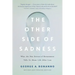 The Other Side of Sadness: What the New Science of Bereavement Tells Us about Life After Loss