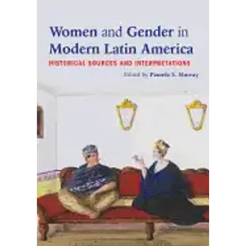 Women and Gender in Modern Latin America: Historical Sources and Interpretations