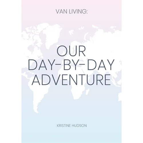 Van Living: Our Day-By-Day Adventure