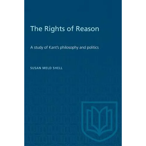The Rights of Reason: A study of Kant's philosophy and politics