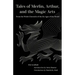 Tales of Merlin, Arthur, and the Magic Arts: From the Welsh Chronicle of the Six Ages of the World