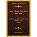 Jesus Christ; God; God And Man: Conferences Delivered At Notre Dame In Paris (1884)