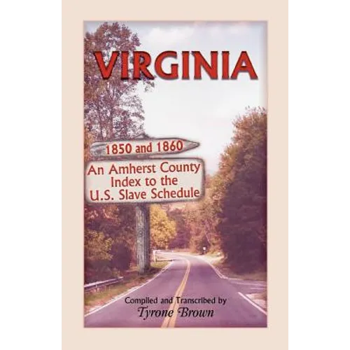 Virginia 1850 and 1860, an Amherst County Index to the U.S. Slave Schedule