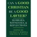Can a Good Christian Be a Good Lawyer?: Homilies, Witnesses, and Reflections