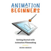 Animation for Beginners: Getting Started with Animation Filmmaking