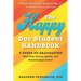The Happy Doc Student Handbook: 7 Steps to Graduating with Your Sanity, Health, and Relationships Intact