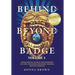 Behind and Beyond the Badge: Stories from the Village of First Responders with Cops, Firefighters, Dispatchers, Forensics, and Victim Advocates