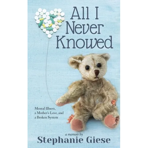 All I Never Knowed: Mental Illness, a Mother's Love, and a Broken System