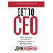 Get To CEO: Chart Your Path, Learn the Skills and Avoid the Mistakes to Get There Faster