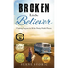 Broken Little Believer: Finding Purpose in All the Pretty Painful Pieces