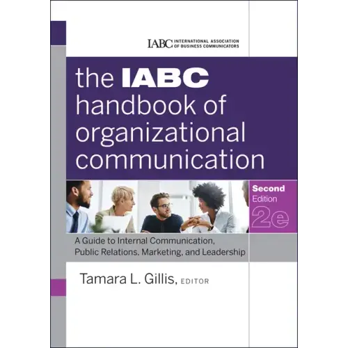 The Iabc Handbook of Organizational Communication: A Guide to Internal Communication, Public Relations, Marketing, and Leadership