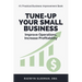 Tune-Up Your Small Business: Improve Operations, Increase Profitability