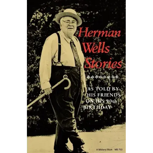 Herman Wells Stories: As Told by His Friends on His 90th Birthday