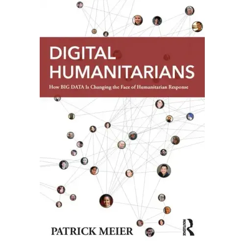 Digital Humanitarians: How Big Data Is Changing the Face of Humanitarian Response