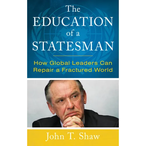 The Education of a Statesman: How Global Leaders Can Repair a Fractured World