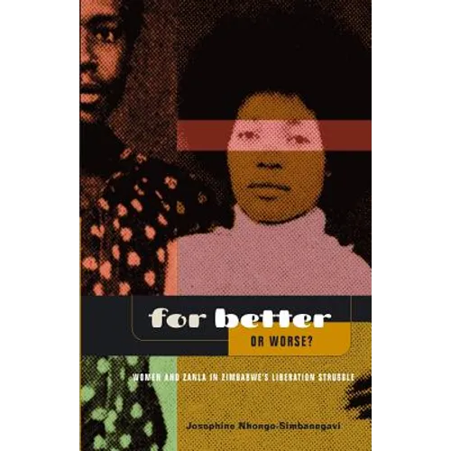 For Better Or Worse? Women And ZANLA In Zimbabwe's Liberation Struggle