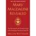 Mary Magdalene Revealed: The First Apostle, Her Feminist Gospel & the Christianity We Haven't Tried Yet