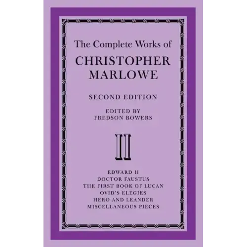 The Complete Works of Christopher Marlowe: Volume 2, Edward II, Doctor Faustus, the First Book of Lucan, Ovid's Elegies, Hero and Leander, Poems