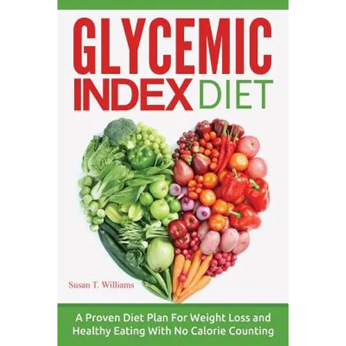 Glycemic Index Diet: A Proven Diet Plan For Weight Loss and Healthy Eating With No Calorie Counting