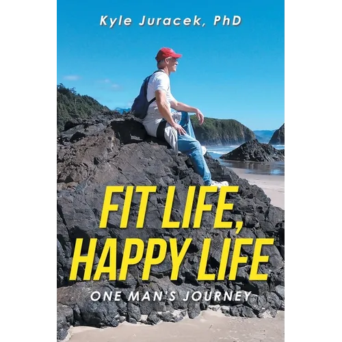 Fit Life, Happy Life: One Man's Journey