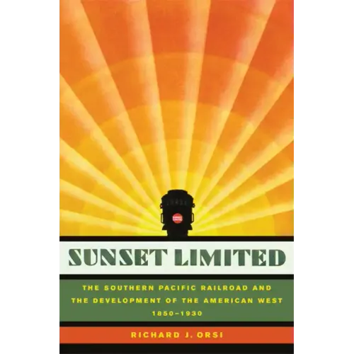 Sunset Limited: The Southern Pacific Railroad and the Development of the American West, 1850-1930
