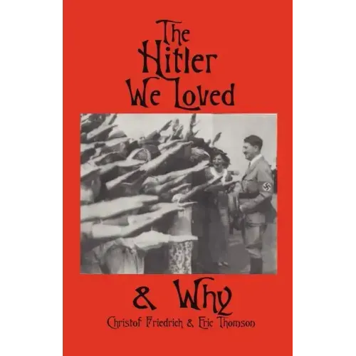 The Hitler We Loved & Why