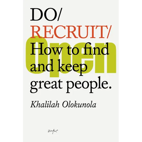 Do Recruit: How to Find and Keep Great People.