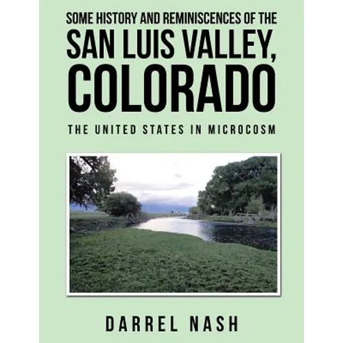 Some History and Reminiscences of the San Luis Valley, Colorado: The United States in Microcosm