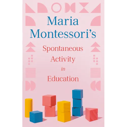 Maria Montessori's Spontaneous Activity in Education