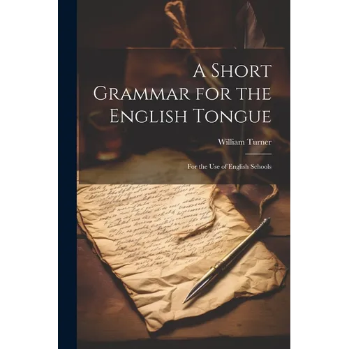 A Short Grammar for the English Tongue: For the Use of English Schools