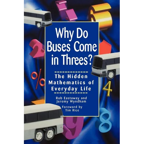 Why Do Buses Come in Threes: The Hidden Mathematics of Everyday Life
