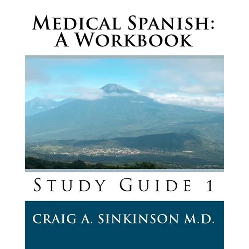 Medical Spanish: A Workbook: Study Guide 1