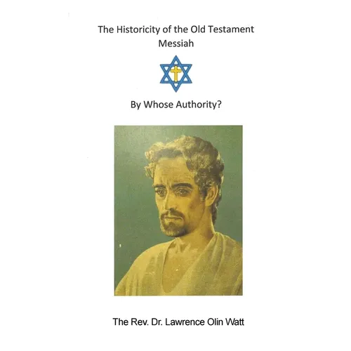The Historicity of the Old Testament Messiah: By Whose Authority
