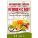 Intermittent Fasting and Ketogenic Diet: Easy IF & Keto to Cure Illness, Prevent, Treat, and Cure disease & Stay Healthy