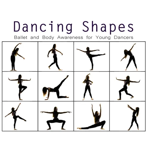 Dancing Shapes: Ballet and Body Awareness for Young Dancers